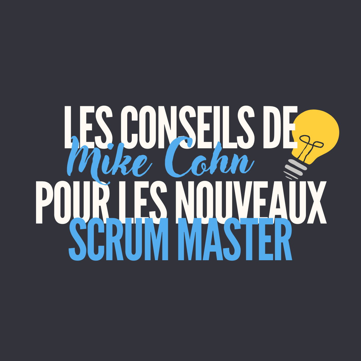 Les conseils de Mike Cohn pour les nouveaux Scrum Master