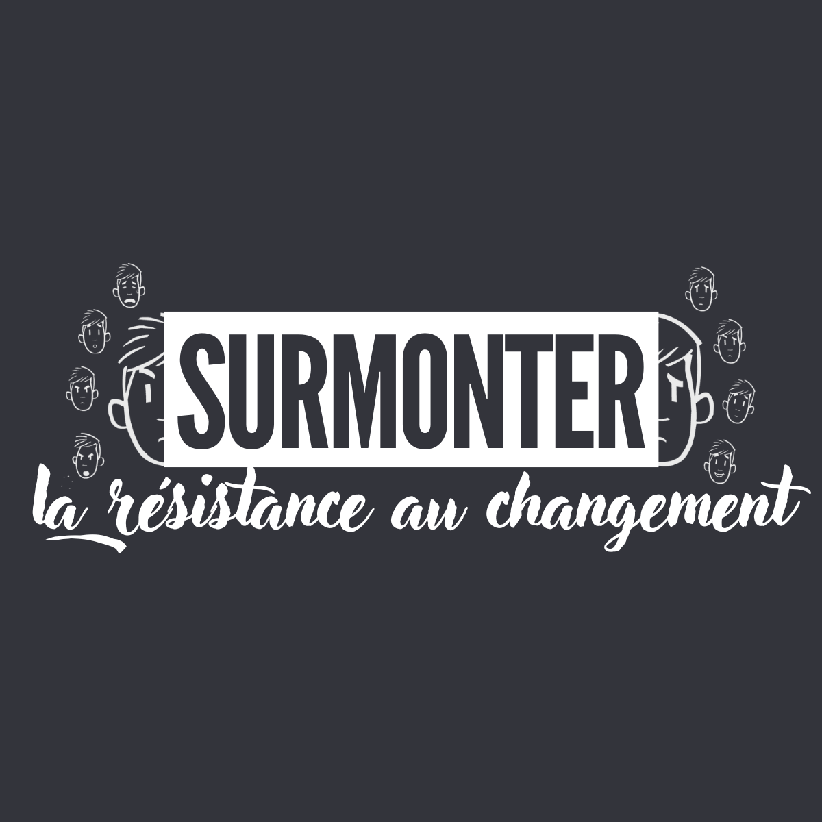 Surmonter la résistance au changement