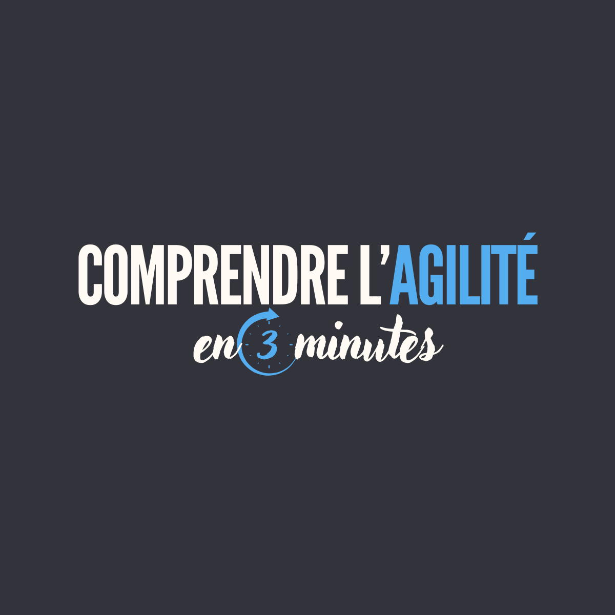 Comprendre l'agilité en 3 minutes