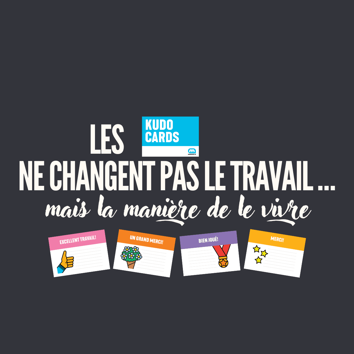 Les Kudo Cards ne changent pas le travail... mais la manière de le vivre
