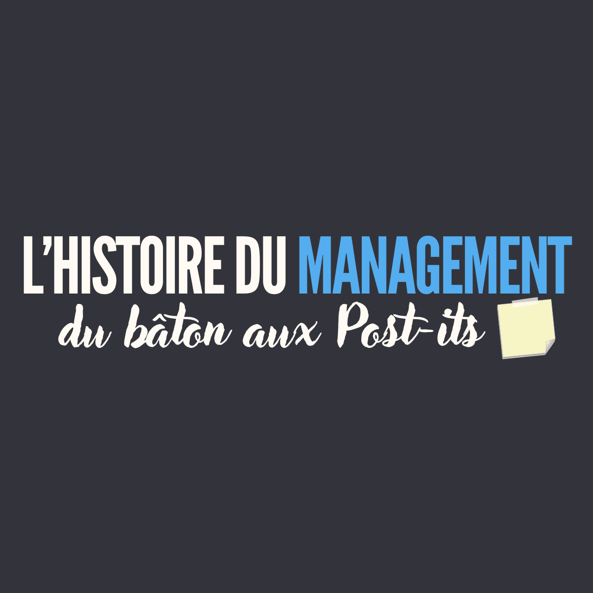 L'histoire du management du bâton aux Post-its