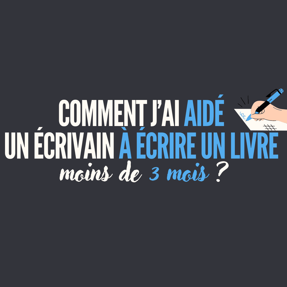 Comment j’ai aidé un écrivain à écrire un livre en moins de 3 mois ?
