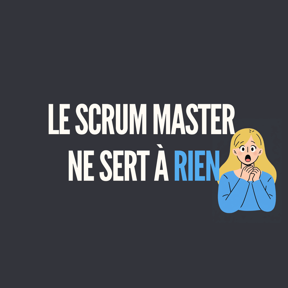 Le Scrum Master ne sert à rien