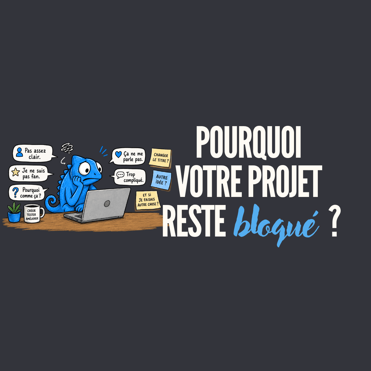 Pourquoi votre projet reste bloqué ?