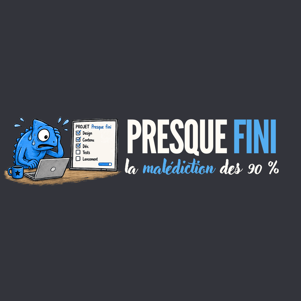 Presque fini : la malédiction des 90%