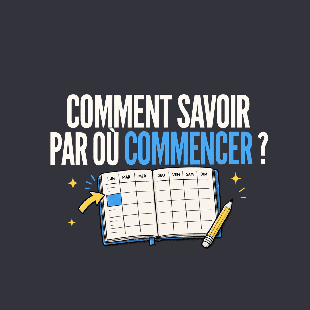Comment savoir par où commencer